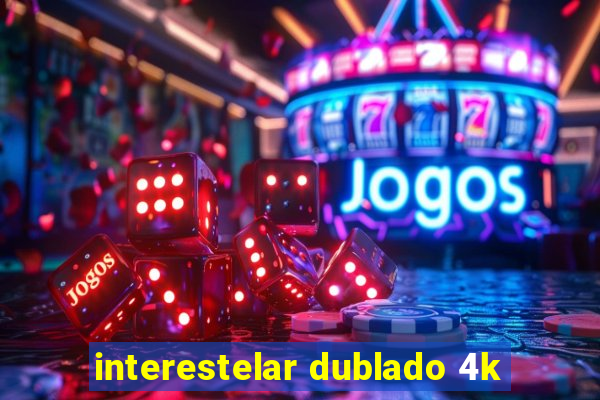 interestelar dublado 4k